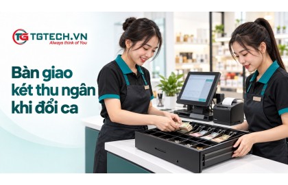 Bàn Giao Két Thu Ngân Khi Đổi Ca: Checklist Cần Kiểm Tra