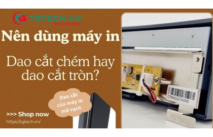 Nên dùng máy in có dao cắt chém hay dao cắt xoay tròn?