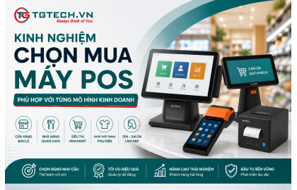 Kinh Nghiệm Chọn Mua Máy POS Bán Hàng Phù Hợp Với Từng Mô Hình Kinh Doanh